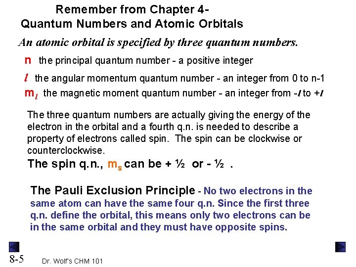 Remember from Chapter 4 Quantum Numbers and Atomic Orbitals An atomic orbital is specified