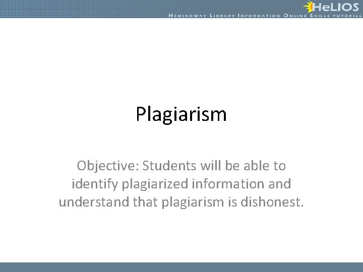 Plagiarism Objective: Students will be able to identify plagiarized information and understand that plagiarism