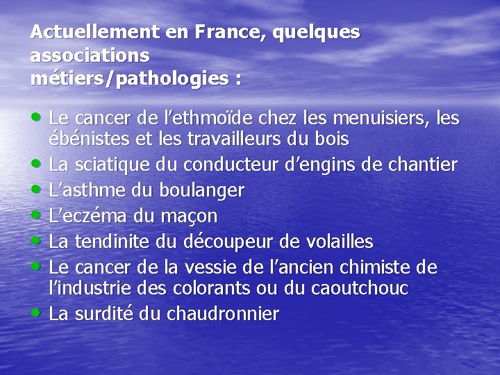Actuellement en France, quelques associations métiers/pathologies : • Le cancer de l’ethmoïde chez les