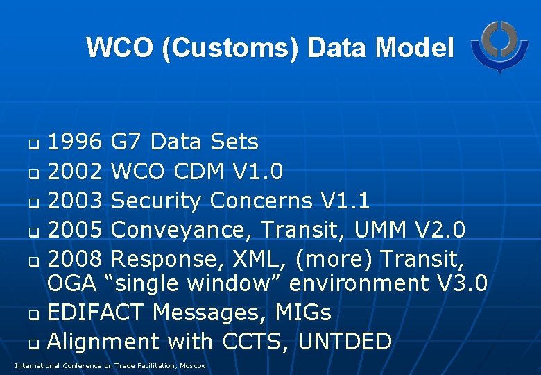 WCO (Customs) Data Model 1996 G 7 Data Sets q 2002 WCO CDM V