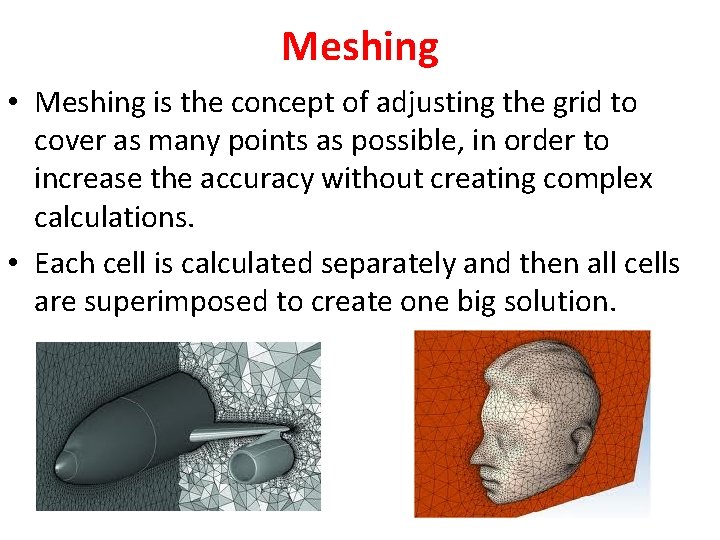 Meshing • Meshing is the concept of adjusting the grid to cover as many