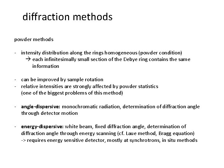 diffraction methods powder methods - intensity distribution along the rings homogeneous (powder condition) each