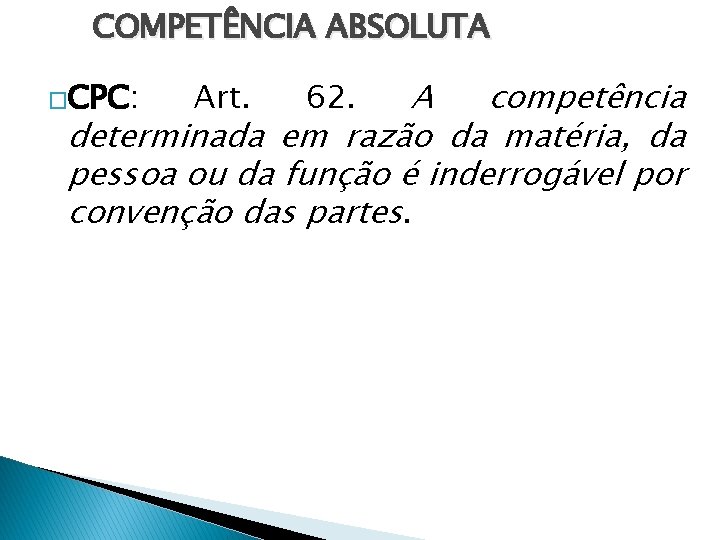 COMPETÊNCIA ABSOLUTA A competência determinada em razão da matéria, da pessoa ou da função COMPETÊNCIA ABSOLUTA A competência determinada em razão da matéria, da pessoa ou da função
