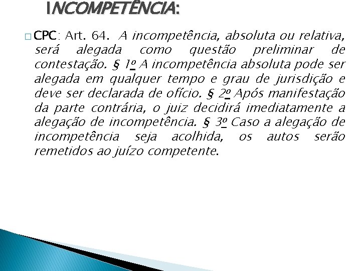 INCOMPETÊNCIA: � CPC: Art. 64. A incompetência, absoluta ou relativa, será alegada como questão INCOMPETÊNCIA: � CPC: Art. 64. A incompetência, absoluta ou relativa, será alegada como questão