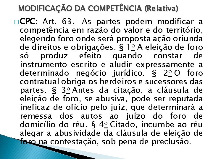 MODIFICAÇÃO DA COMPETÊNCIA (Relativa) � CPC: Art. 63. As partes podem modificar a competência MODIFICAÇÃO DA COMPETÊNCIA (Relativa) � CPC: Art. 63. As partes podem modificar a competência