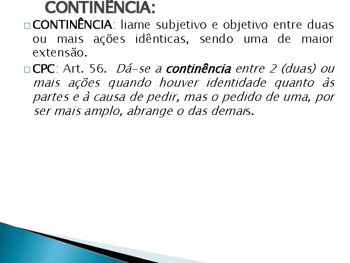 CONTINÊNCIA: � CONTINÊNCIA: liame subjetivo e objetivo entre duas ou mais ações idênticas, sendo CONTINÊNCIA: � CONTINÊNCIA: liame subjetivo e objetivo entre duas ou mais ações idênticas, sendo