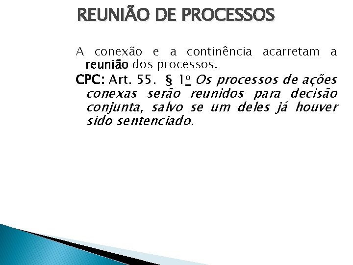 REUNIÃO DE PROCESSOS A conexão e a continência acarretam a reunião dos processos. CPC: REUNIÃO DE PROCESSOS A conexão e a continência acarretam a reunião dos processos. CPC: