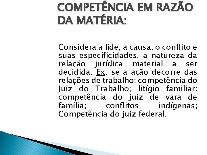 COMPETÊNCIA EM RAZÃO DA MATÉRIA: Considera a lide, a causa, o conflito e suas COMPETÊNCIA EM RAZÃO DA MATÉRIA: Considera a lide, a causa, o conflito e suas