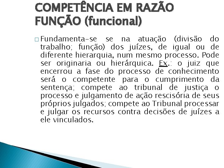COMPETÊNCIA EM RAZÃO FUNÇÃO (funcional) � Fundamenta-se se na atuação (divisão do trabalho; função) COMPETÊNCIA EM RAZÃO FUNÇÃO (funcional) � Fundamenta-se se na atuação (divisão do trabalho; função)