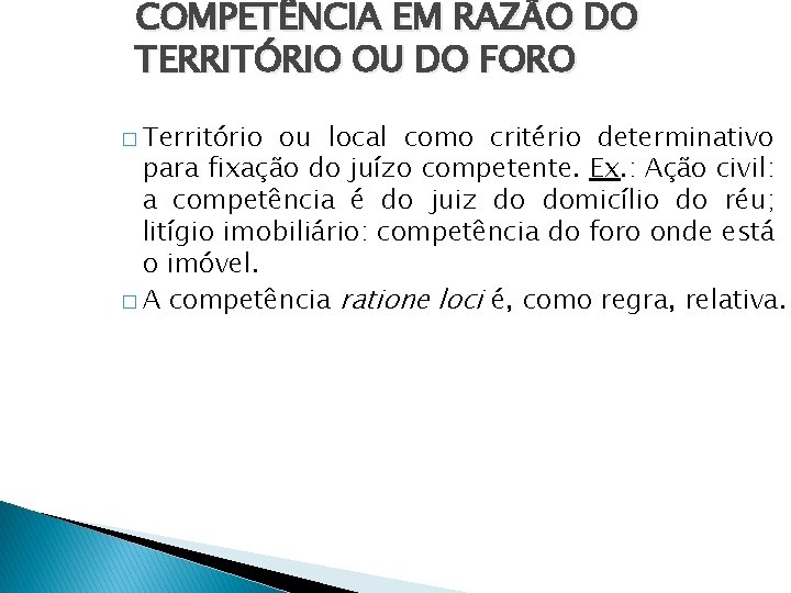 COMPETÊNCIA EM RAZÃO DO TERRITÓRIO OU DO FORO � Território ou local como critério COMPETÊNCIA EM RAZÃO DO TERRITÓRIO OU DO FORO � Território ou local como critério