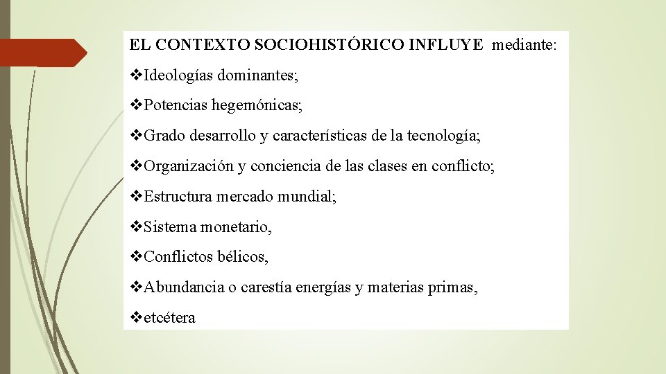 EL CONTEXTO SOCIOHISTÓRICO INFLUYE mediante: Ideologías dominantes; Potencias hegemónicas; Grado desarrollo y características de