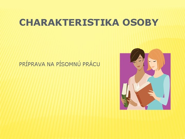 CHARAKTERISTIKA OSOBY PRÍPRAVA NA PÍSOMNÚ PRÁCU 