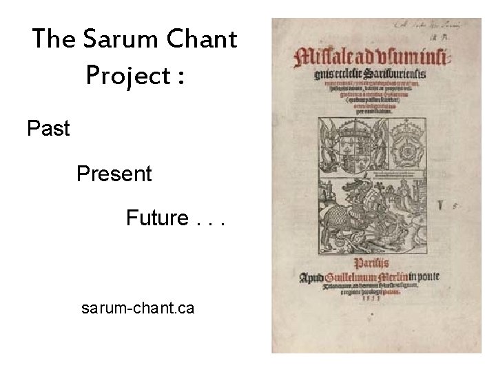 The Sarum Chant Project : Past Present Future. . . sarum-chant. ca 