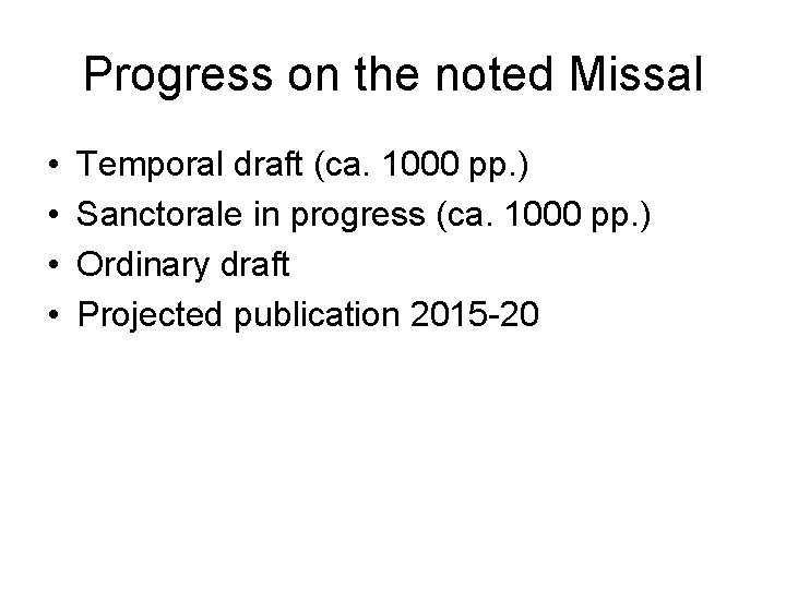 Progress on the noted Missal • • Temporal draft (ca. 1000 pp. ) Sanctorale