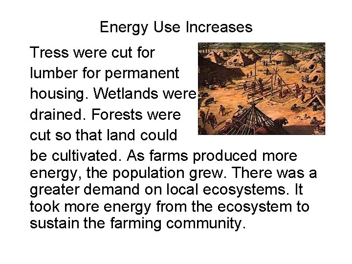 Energy Use Increases Tress were cut for lumber for permanent housing. Wetlands were drained. Energy Use Increases Tress were cut for lumber for permanent housing. Wetlands were drained.