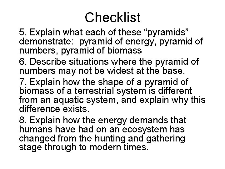 Checklist 5. Explain what each of these “pyramids” demonstrate: pyramid of energy, pyramid of Checklist 5. Explain what each of these “pyramids” demonstrate: pyramid of energy, pyramid of