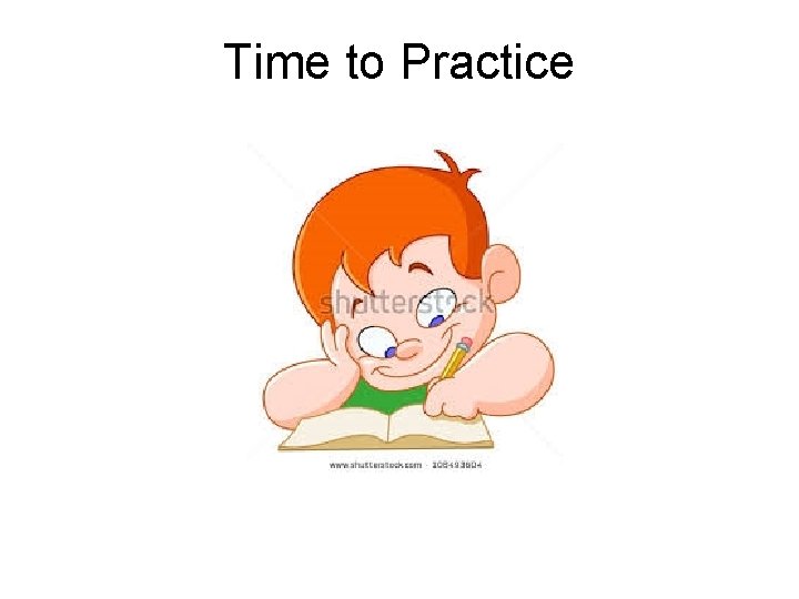 Time to Practice Time to Practice