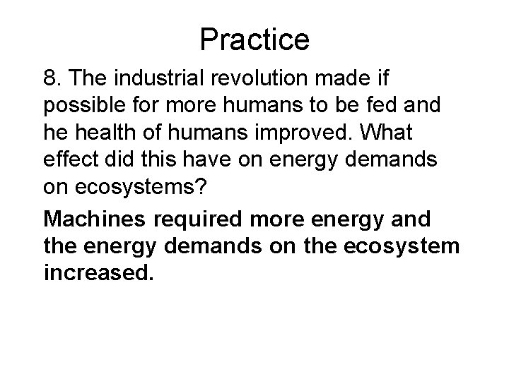 Practice 8. The industrial revolution made if possible for more humans to be fed Practice 8. The industrial revolution made if possible for more humans to be fed