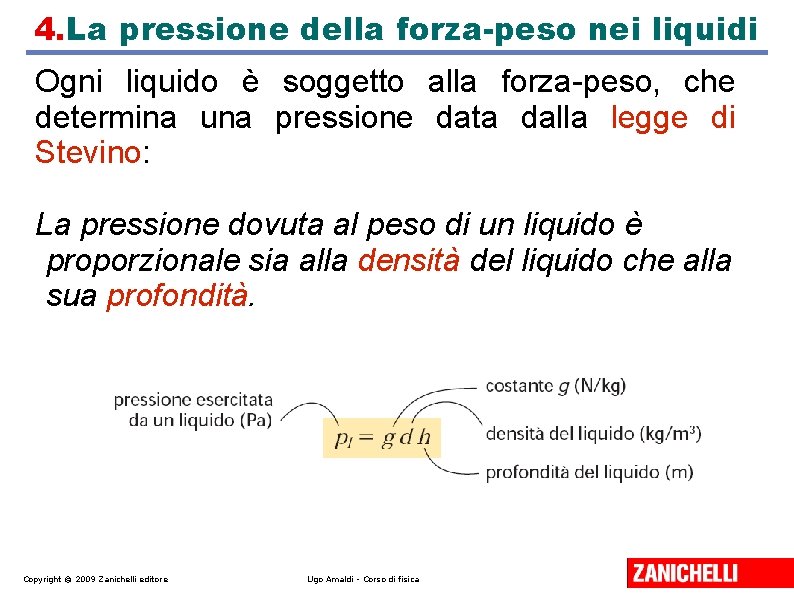 4. La pressione della forza-peso nei liquidi Ogni liquido è soggetto alla forza-peso, che 4. La pressione della forza-peso nei liquidi Ogni liquido è soggetto alla forza-peso, che