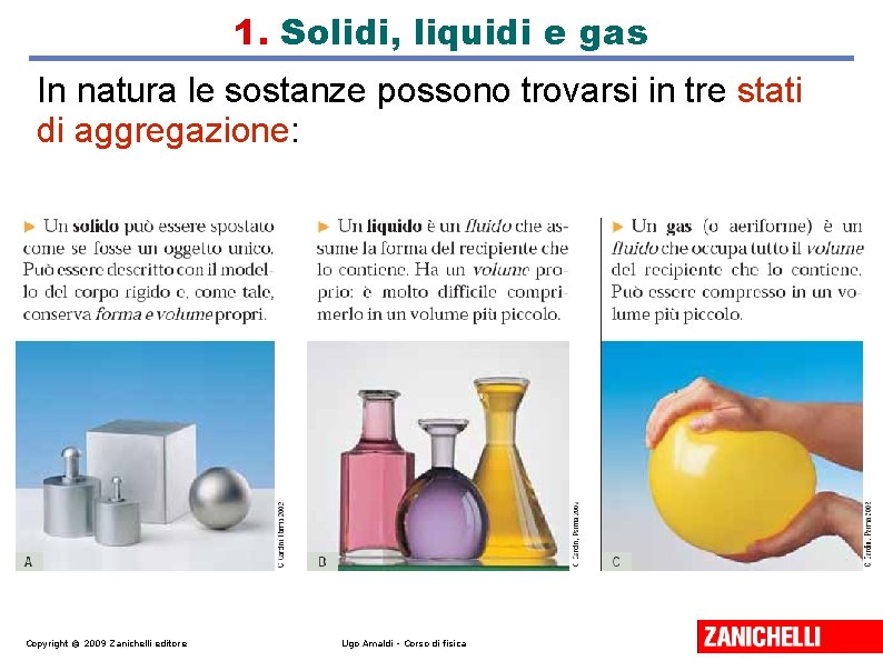 1. Solidi, liquidi e gas In natura le sostanze possono trovarsi in tre stati 1. Solidi, liquidi e gas In natura le sostanze possono trovarsi in tre stati
