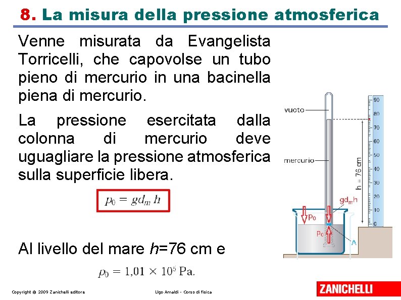 8. La misura della pressione atmosferica Venne misurata da Evangelista Torricelli, che capovolse un 8. La misura della pressione atmosferica Venne misurata da Evangelista Torricelli, che capovolse un