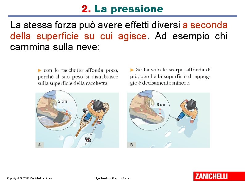 2. La pressione La stessa forza può avere effetti diversi a seconda della superficie 2. La pressione La stessa forza può avere effetti diversi a seconda della superficie