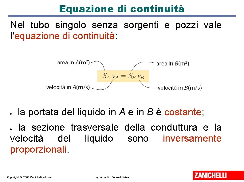Equazione di continuità Nel tubo singolo senza sorgenti e pozzi vale l'equazione di continuità: Equazione di continuità Nel tubo singolo senza sorgenti e pozzi vale l'equazione di continuità: