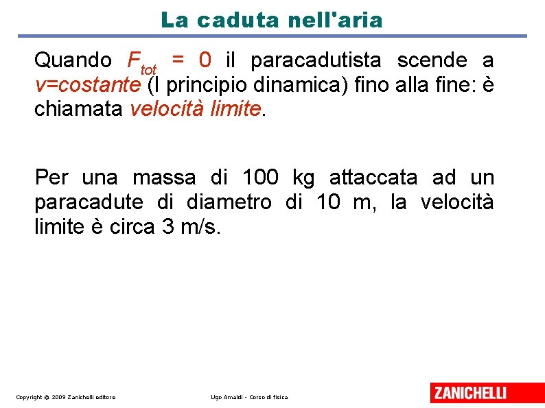 La caduta nell'aria Quando Ftot = 0 il paracadutista scende a v=costante (I principio La caduta nell'aria Quando Ftot = 0 il paracadutista scende a v=costante (I principio