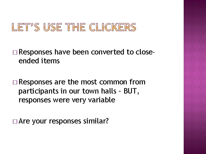 � Responses have been converted to closeended items � Responses are the most common