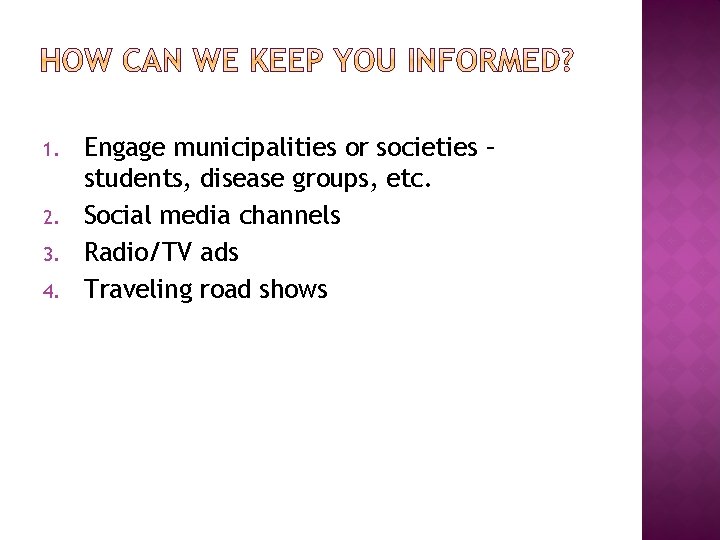 1. 2. 3. 4. Engage municipalities or societies – students, disease groups, etc. Social