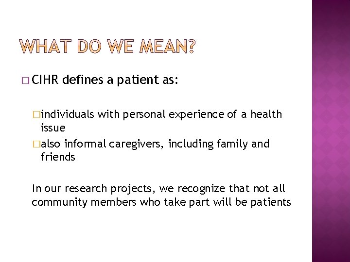 � CIHR defines a patient as: �individuals with personal experience of a health issue