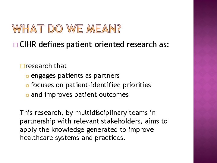 � CIHR defines patient-oriented research as: �research that engages patients as partners focuses on