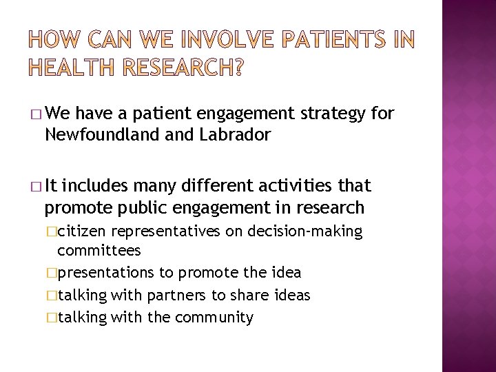 � We have a patient engagement strategy for Newfoundland Labrador � It includes many