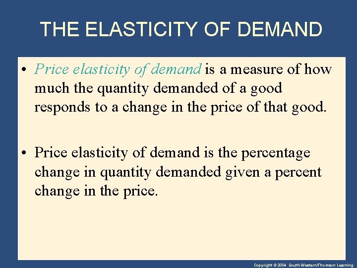 THE ELASTICITY OF DEMAND • Price elasticity of demand is a measure of how