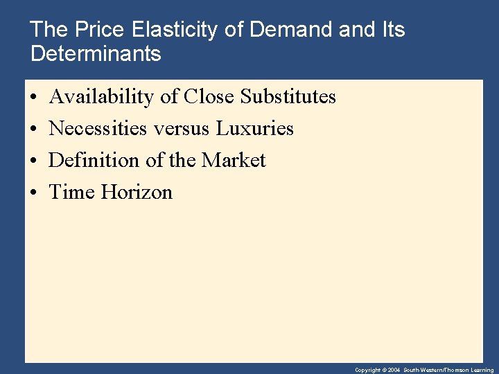 The Price Elasticity of Demand Its Determinants • • Availability of Close Substitutes Necessities