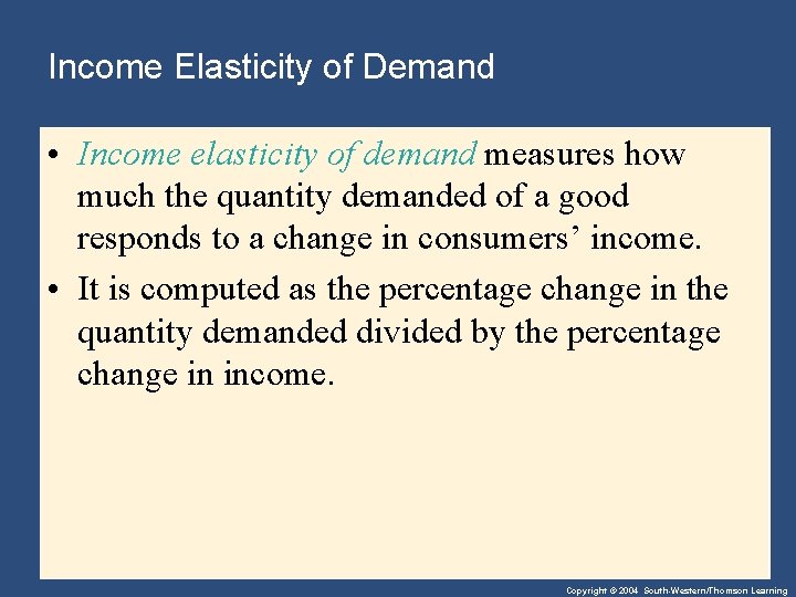 Income Elasticity of Demand • Income elasticity of demand measures how much the quantity