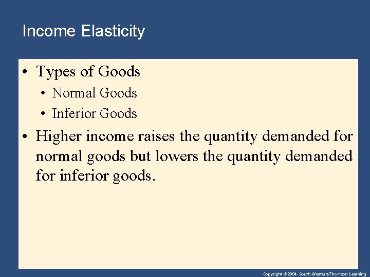 Income Elasticity • Types of Goods • Normal Goods • Inferior Goods • Higher