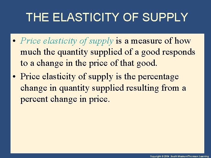 THE ELASTICITY OF SUPPLY • Price elasticity of supply is a measure of how