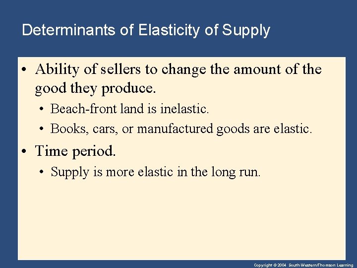 Determinants of Elasticity of Supply • Ability of sellers to change the amount of