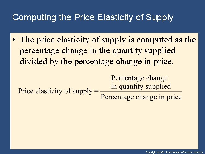 Computing the Price Elasticity of Supply • The price elasticity of supply is computed