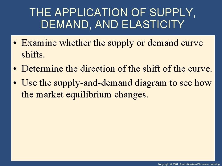 THE APPLICATION OF SUPPLY, DEMAND, AND ELASTICITY • Examine whether the supply or demand