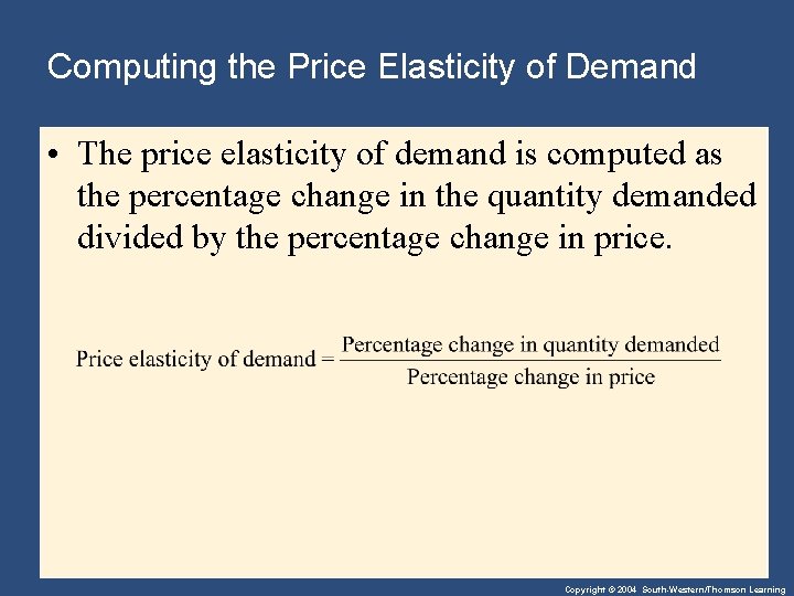 Computing the Price Elasticity of Demand • The price elasticity of demand is computed