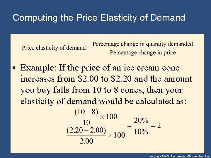 Computing the Price Elasticity of Demand • Example: If the price of an ice