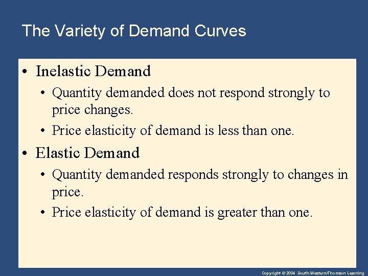 The Variety of Demand Curves • Inelastic Demand • Quantity demanded does not respond