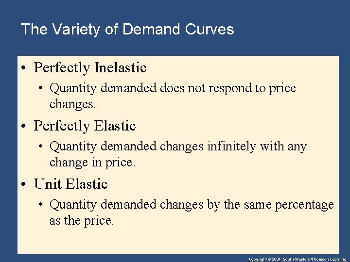 The Variety of Demand Curves • Perfectly Inelastic • Quantity demanded does not respond