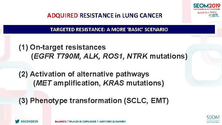 ADQUIRED RESISTANCE in LUNG CANCER TARGETED RESISTANCE: A MORE ‘BASIC’ SCENARIO (1) On-target resistances