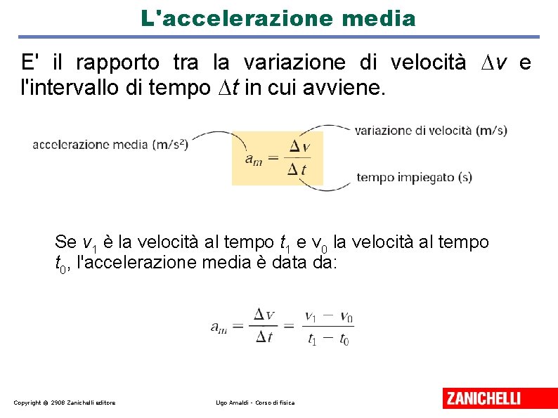 L'accelerazione media E' il rapporto tra la variazione di velocità v e l'intervallo di