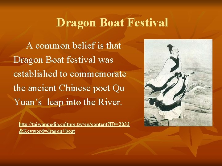 Dragon Boat Festival A common belief is that Dragon Boat festival was established to