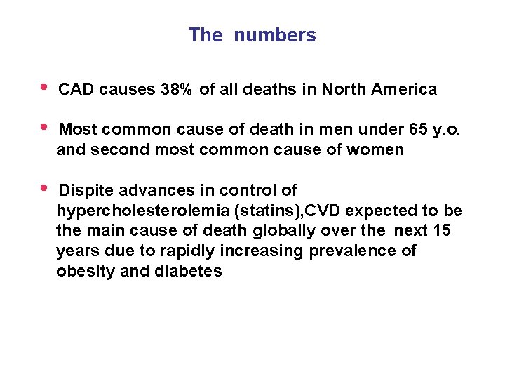 The numbers • CAD causes 38% of all deaths in North America • Most