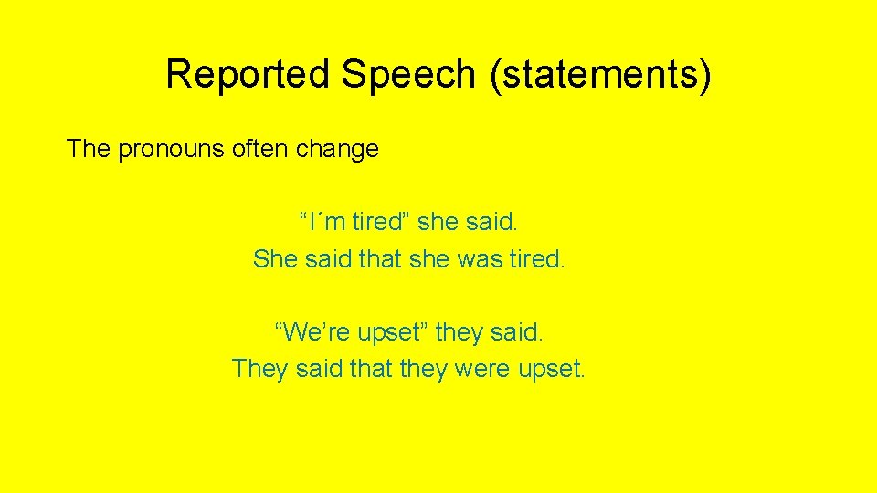 Reported Speech (statements) The pronouns often change “I´m tired” she said. She said that